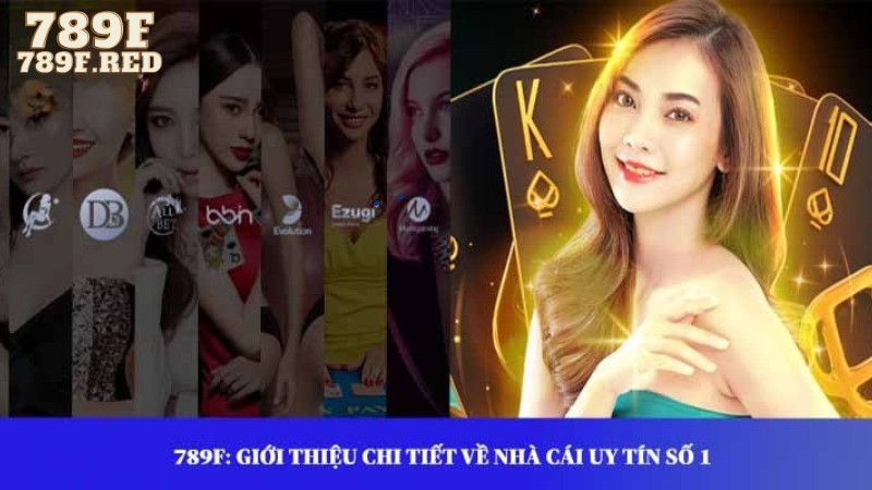789F: Giới thiệu chi tiết về nhà cái uy tín số 1