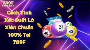 Cách Tính Xác Suất Lô Xiên Chuẩn 100% Tại 789F