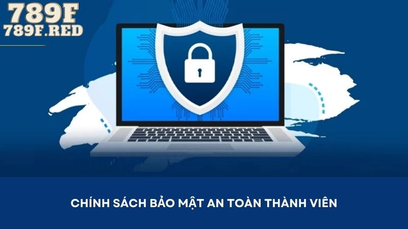 Chính sách bảo mật đảm bảo thông tin thành viên