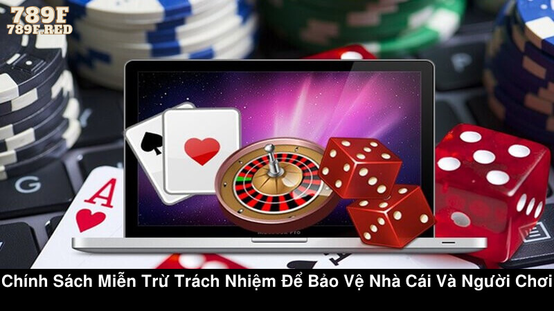 Chính sách miễn trừ trách nhiệm để bảo vệ nhà cái và người chơi
