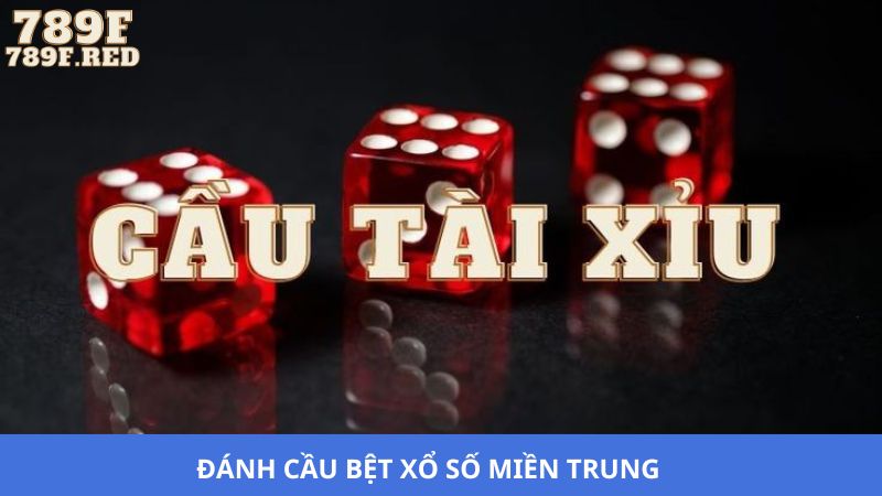 Đánh cầu bệt xổ số đài miền Trung