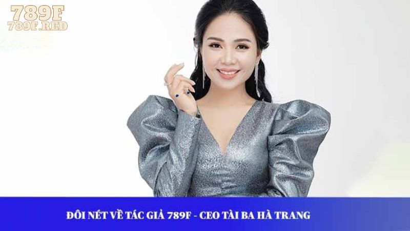 Đôi nét về tác giả 789F - CEO tài ba Hà Trang
