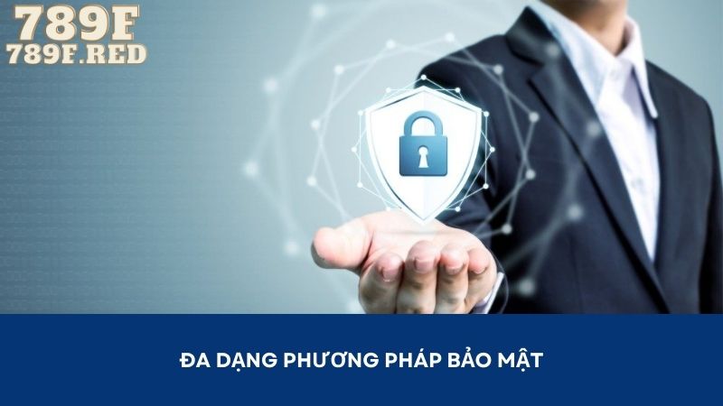 Nhà cái xây dựng đa dạng phương pháp bảo mật