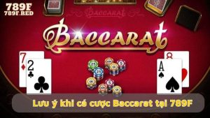 Những lưu ý khi đánh cá cược Baccarat tại 789f