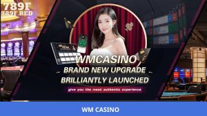 WM Casino – Sảnh Live Casino Uy Tín Để Chơi Cá Cược Online