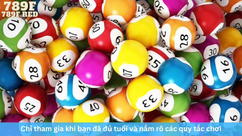 Chỉ tham gia khi bạn đã đủ tuổi và nắm rõ các quy tắc chơi